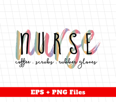 Nurse Coffee, Scrubs, Rubber, Gloves, Love Nurse, Svg Files, Png Sublimation