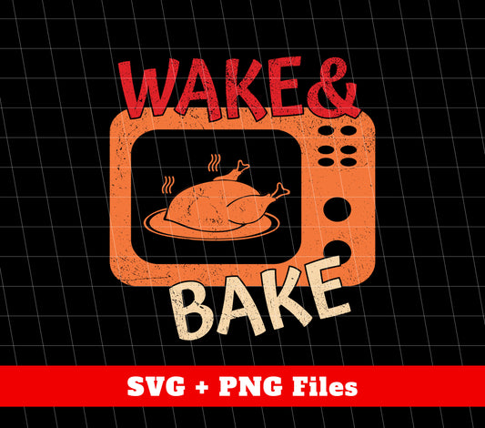 Wake And Bake, Wake Up Turkey, Bake Turkey, Svg Files, Png Sublimation