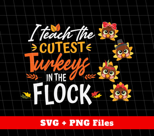 I Teach The Cutest Turkeys In The Flock, Cute Turkey, Svg Files, Png Sublimation