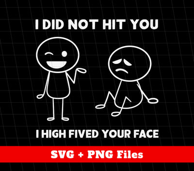 I Did Not Hit You, I High Fived Your Face, A Pat Behind, Funny Stickman, Png Sublimation