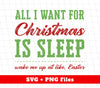 All I Want For Christmas Is Sleep, Wake Me Up At Like Easter, Trendy Christmas, Png Sublimation