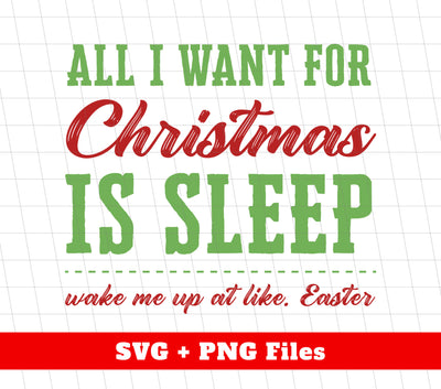 All I Want For Christmas Is Sleep, Wake Me Up At Like Easter, Trendy Christmas, Png Sublimation