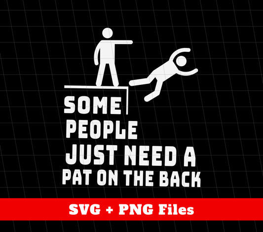 Some People Just Need A Pat On The Back, I Pat You, Png Sublimation