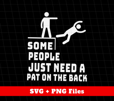 Some People Just Need A Pat On The Back, I Pat You, Png Sublimation