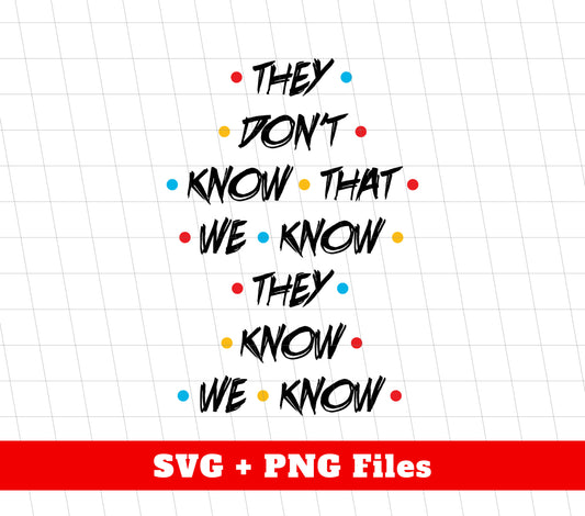 They Don't Know That We Know They Know We Know, Png Sublimation