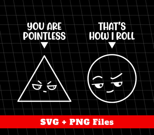 You Are Pointless, That's How I Roll, Triangle Saying, Circle Saying, Funny Graphic, Png Sublimation