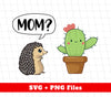 Mom, Are You My Mom Cactus, Hedgehog Find His Mom, Digital Files, Png Sublimation