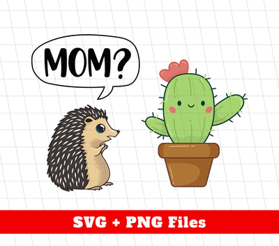 Mom, Are You My Mom Cactus, Hedgehog Find His Mom, Digital Files, Png Sublimation