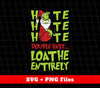 Hate Hate Hate, Double Hate, Loathe Entirely, Angry Grinch, Digital Files, Png Sublimation