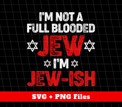 I'm Not A Full Blooded Jew, I'm Jew-ish, Jewish Blooded, Digital Files, Png Sublimation