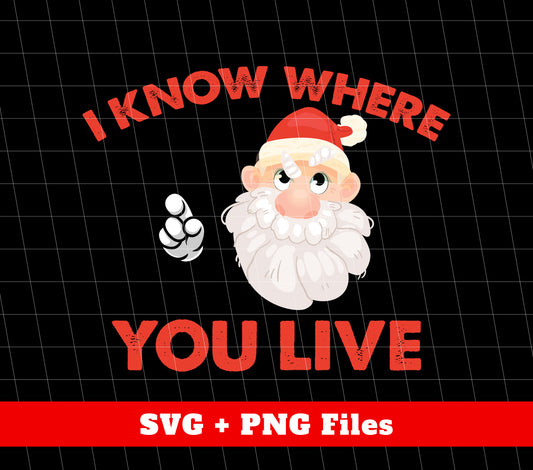 I Know Where You Live, Cute Santa, Santa Claus, Digital Files, Png Sublimation