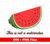 This Is Not A Watermelon, Watermelon Lover, Watermelon Quote, Digital Files, Png Sublimation