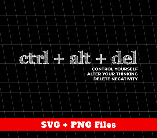 Ctrl Alt Del, Control Yourself, Alter Your Thinking, Delete Negativity, Digital Files, Png Sublimation