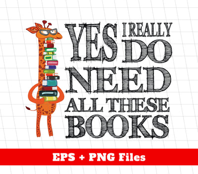 Yes I Really Do Need All These Books, Giraffe Love Books, Png Sublimation