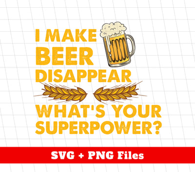 I Make Beer Disappear, What's Your Superpower, Love Beer, Png Sublimation