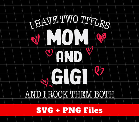 I Have Two Titles, Mom And Gigi, And I Rock Them Both, Png Sublimation