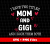 I Have Two Titles, Mom And Gigi, And I Rock Them Both, Png Sublimation