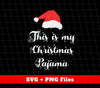 This Is My Christmas Pajama, Love Christmas, Christmas Hat, Trendy Christmas, Png Sublimation