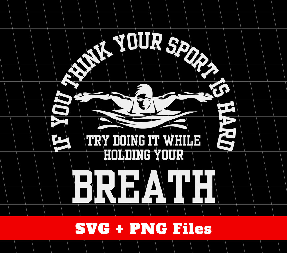 As a product that caters to athletes, our "If You Think Your Sport Is Hard, Try Doing It While Holding Your Breath" design is perfect for those who want to test their limits. Our Png Sublimation ensures a high-quality, long-lasting print that will inspire you to push through any workout.