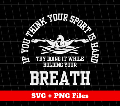 If You Think Your Sport Is Hard, Try Doing It While Holding Your Breath, Png Sublimation