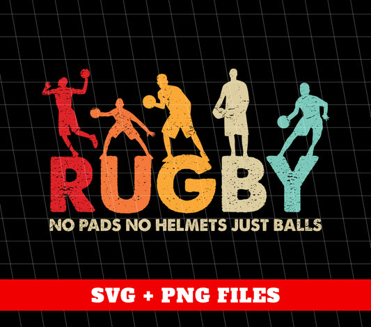 Rugby Lover, Retro Rugby, No Pads, No Helmets, Just Balls, Png Sublimation