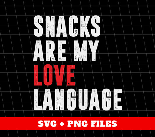 Snacks Are My Love Language, Love Design, Love Language, Digital Files, Png Sublimation