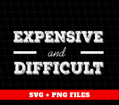 Expensive And Difficult, Be Difficulty, Be Expensive, Digital Files, Png Sublimation