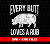 Every Butt Loves A Rub, Love Pig, Pig Cut Out, Pork Lover, Digital Files, Png Sublimation