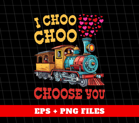 I Choose You, Love Train, Love You, Choo Choo, Happy Valentine, Digital Files, Png Sublimation