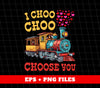 I Choose You, Love Train, Love You, Choo Choo, Happy Valentine, Digital Files, Png Sublimation