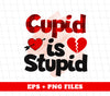 Cupid Is Stupid, Stupid Cupid, Broken Heart, Break Up In Valentine, Digital Files, Png Sublimation