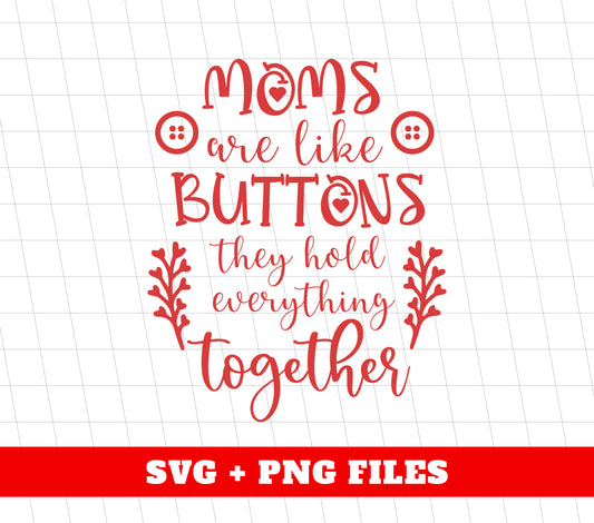 Mom Are Like Buttons, They Hold Everything Together, Digital Files, Png Sublimation