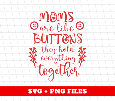 Mom Are Like Buttons, They Hold Everything Together, Digital Files, Png Sublimation