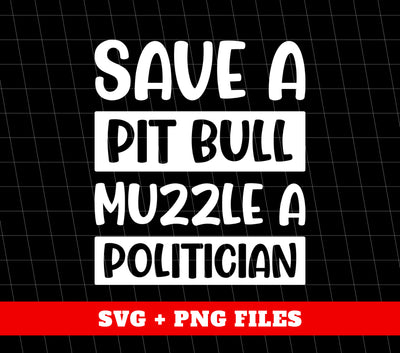 Save A Pit Bull Muzzle A Politician, Love Pit Bull, Digital Files, Png Sublimation