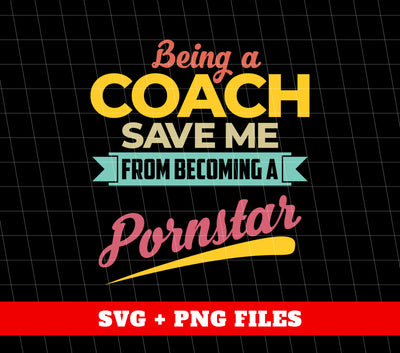 Being A Coach Save Me From Becoming A Pornstar, Digital Files, Png Sublimation