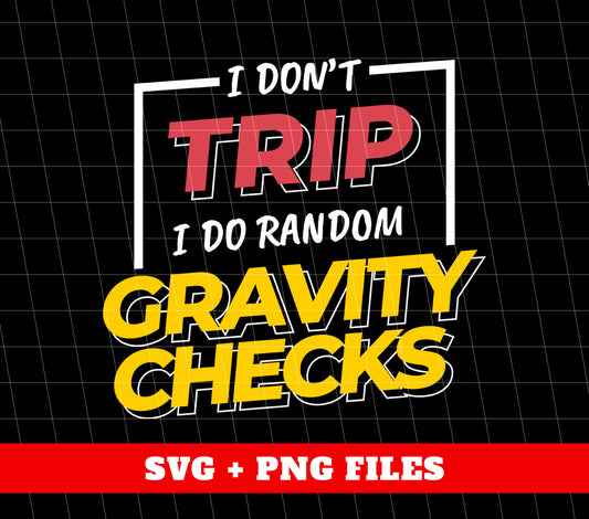 I Don't Trip, I Do Random Gravity Checks, Love Gravity, Digital Files, Png Sublimation