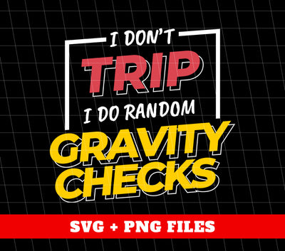 I Don't Trip, I Do Random Gravity Checks, Love Gravity, Digital Files, Png Sublimation