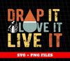 Drop It, Love It, Live It, Love Essence, Essence Oil, Digital Files, Png Sublimation