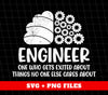 Engineer One Who Gets Exited About Things No One Else Cares About, Digital Files, Png Sublimation