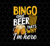 Bingo And Beer, That's Why I'm Here, Love Bingo, Love Beer, Png Printable, Digital File