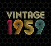 Birthday Gift 1959, Vintage 1959, Classic 1959, Gift For 1959 Legendary, Png Sublimation, Digital File