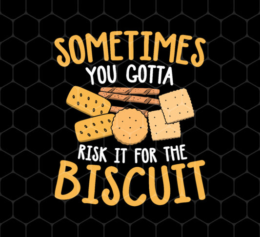 Biscuit Day, Sometimes You Gotta Risk It For The Biscuit, Png For Shirts, Png Sublimation