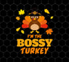 Bossy Turkey, Funny Family, Matching Thanksgiving, I Am The Bossy Turkey, Png Sublimation, Digital File