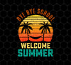 Bye Bye School, Cute Student, Retro Bye Bye School, Welcome Summer, Png Sublimation, Digital File