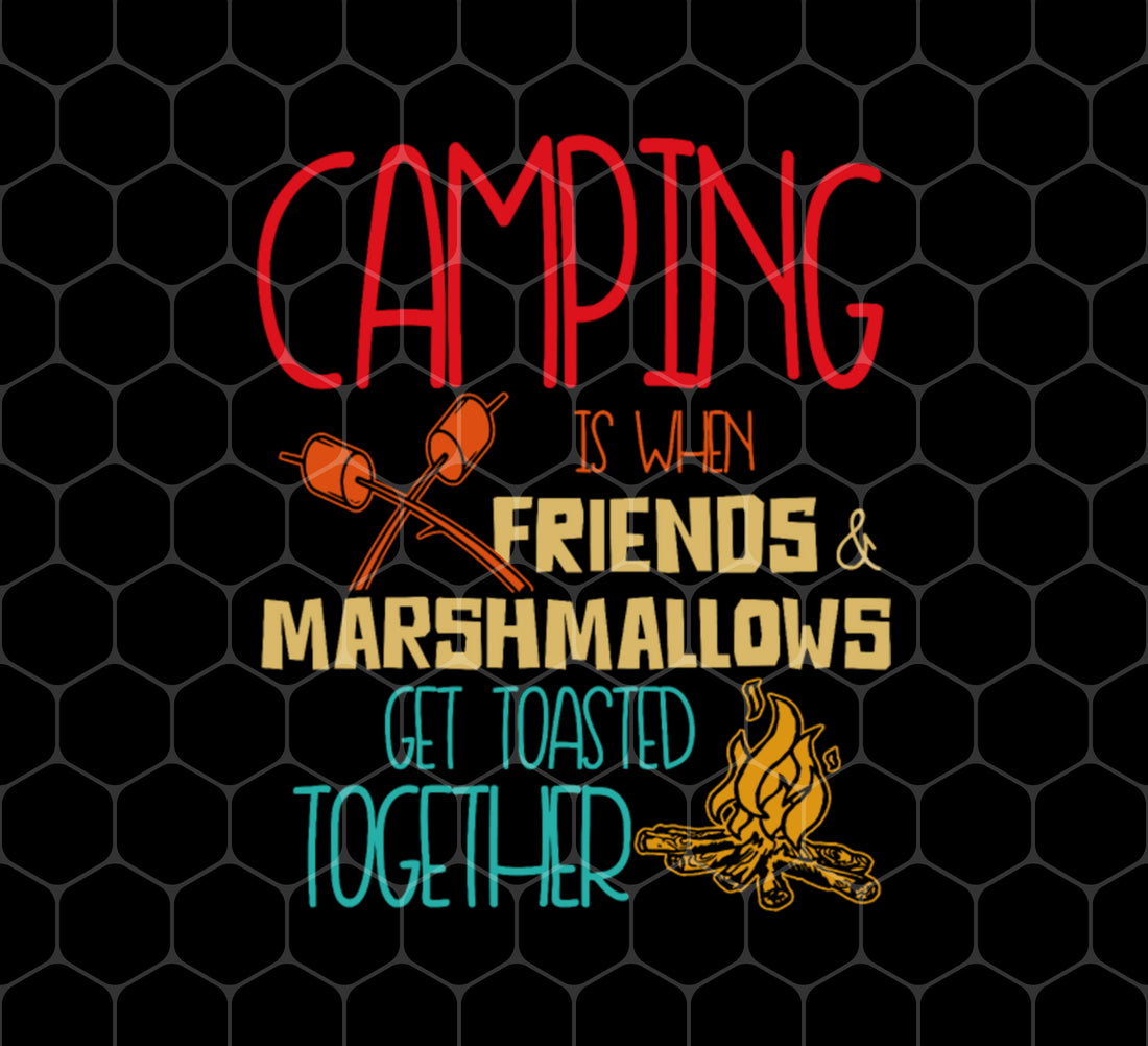 Camping Lover Gift, Camping When Friends And Marshmallows Get Toasted Together, Png Sublimation, Digital File