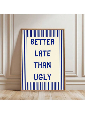 Add some chic and preppy style to your room decor with this art print featuring the quote "Better Late Than Ugly." Perfect for makeup lovers, this print will add a touch of humor to your space. Don't be late to snag this trendy piece!