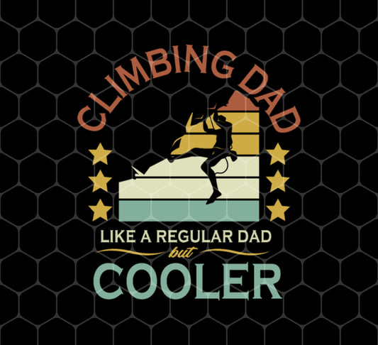 Climbing Dad Cooler Than A Regular, Father's Day Gift, Png Sublimation, Digital File