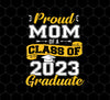 Congratulation My Kid, Proud Mom Of A Class Of 2023 Graduate, Png Printable, Digital File