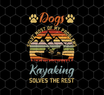 Dogs Solve Most Of My Problems, Kayaking Solves The Rest, Png For Shirts, Png Sublimation