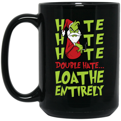 Hate Hate Hate, Double Hate, Loathe Entirely, Angry Grinch, Merry Christmas, Trendy Christmas Black Mug